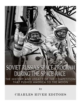portada Soviet Russia’s Space Program During the Space Race: The History and Legacy of the Competition that Pushed America to the Moon
