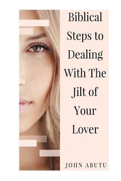 portada Biblical Steps to Dealing With the Jilt of Your Lover (en Inglés)