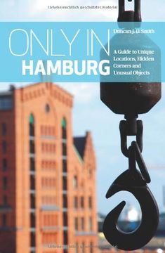 portada Only in Hamburg: A Guide to Unique Locations, Hidden Corners and Unusual Objects (Only In Guides) (en Inglés)