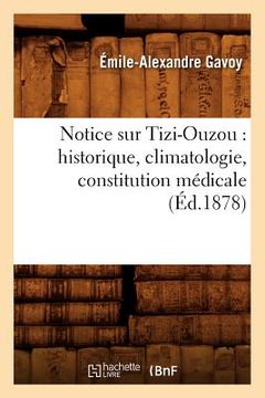 portada Notice Sur Tizi-Ouzou: Historique, Climatologie, Constitution Médicale, (Éd.1878) (in French)