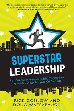 portada superstar leadership: a 31-day plan to motivate people, communicate positively, and get everyone on your side (en Inglés)