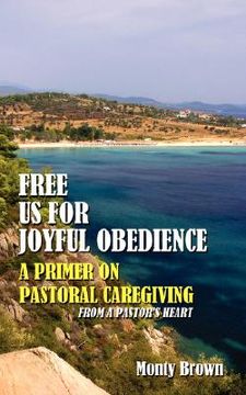 portada free us for joyful obedience: a primer on pastoral caregiving from a pastor's heart (en Inglés)