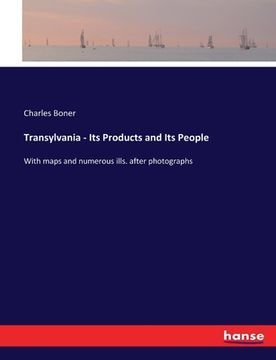 portada Transylvania - Its Products and Its People: With maps and numerous ills. after photographs (en Inglés)