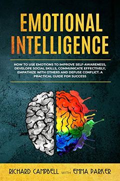 portada Emotional Intelligence: How to use Emotions to Improve Self-Awareness, Develope Social Skills, Communicate Effectively, Empathize With Others and Defuse Conflict. A Practical Guide for Success 