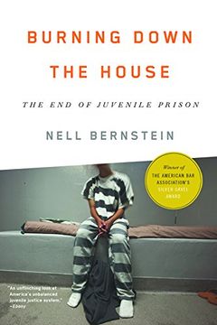 portada Burning Down the House: The End of Juvenile Prison (en Inglés)