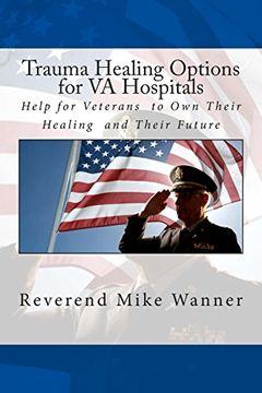 portada Trauma Healing Options for VA Hospitals: Help for Veterans  to Own Their Healing  and Their Future
