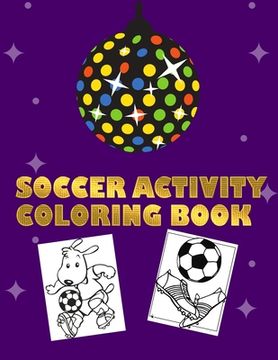 portada Soccer Activity Coloring Book: Super Coloring Book For Kids, Football, Baseball, Soccer, lovers and Includes Bonus Activity 100 Pages (Coloring Books (in English)