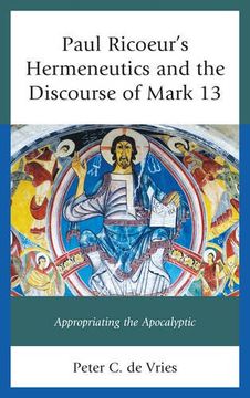 portada Paul Ricoeur's Hermeneutics and the Discourse of Mark 13: Appropriating the Apocalyptic (Studies in the Thought of Paul Ricoeur)