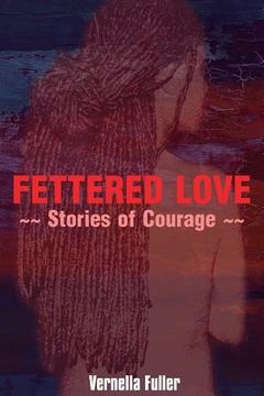 portada Fettered Love: Stories of Courage (en Inglés)