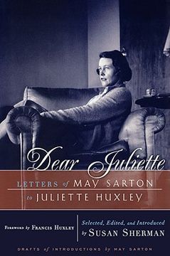 portada dear juliette: letters of may sarton to juliette huxley (en Inglés)