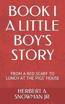 portada Book I a Little Boy's Story: From a Red Scarf to Lunch at the Pigs' House
