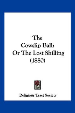 portada the cowslip ball: or the lost shilling (1880)