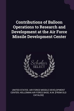 portada Contributions of Balloon Operations to Research and Development at the Air Force Missile Development Center (en Inglés)