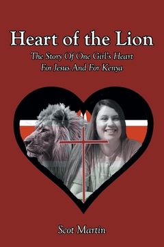 portada Heart of the Lion: The Story Of One Girl's Heart For Jesus And For Kenya (en Inglés)