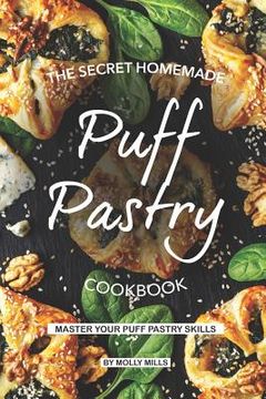 portada The Secret Homemade Puff Pastry Cookbook: Master your Puff Pastry Skills (en Inglés)