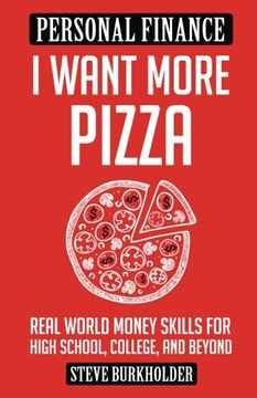 portada I Want More Pizza: Real World Money Skills For High School, College, And Beyond