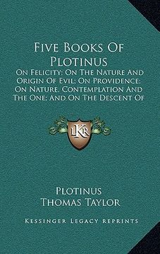 portada five books of plotinus: on felicity; on the nature and origin of evil; on providence; on nature, contemplation and the one; and on the descent (en Inglés)