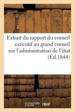 portada Extrait Du Rapport Du Conseil Exécutif Au Grand Conseil Sur l'Administration de l'État 1843