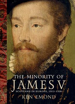 portada The Minority of James v: Scotland in Europe, 1513-1528 (en Inglés)