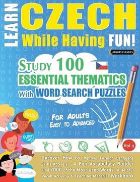 portada Learn Czech While Having Fun! - For Adults: EASY TO ADVANCED - STUDY 100 ESSENTIAL THEMATICS WITH WORD SEARCH PUZZLES - VOL.1 - Uncover How to Improve