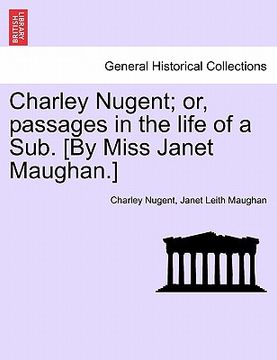 portada charley nugent; or, passages in the life of a sub. [by miss janet maughan.] (en Inglés)