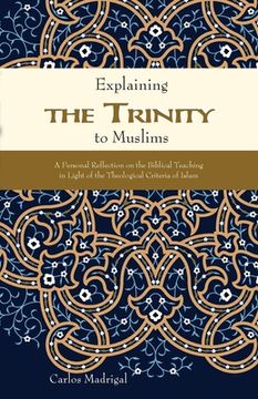 portada Explaining the Trinity to Muslims: A Personal Reflection on the Biblical Teaching in Light of the Theological Criteria of Islam (in English)