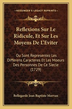 portada Reflexions Sur Le Ridicule, Et Sur Les Moyens De L'Eviter: Ou Sont Representez Les Differens Caracteres Et Les Moeurs Des Personnes De Ce Siecle (1729 (in French)