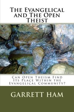 portada The Evangelical and The Open Theist: Can Open Theism Find Its Place Within the Evangelical Community?