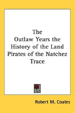 portada the outlaw years the history of the land pirates of the natchez trace (en Inglés)
