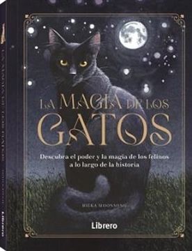 portada Magia de los Gatos, la: Descubra el Poder y la Magia de los Felinos a lo Largo de la Historia