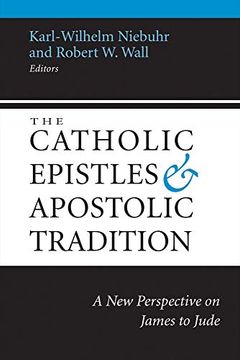 portada The Catholic Epistles and Apostolic Tradition: A new Perspective on James to Jude (in English)