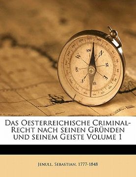 portada Das Oesterreichische Criminal-Recht nach seinen Gründen und seinem Geiste Volume 1 (en Alemán)