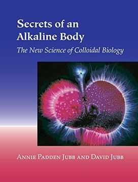 portada Secrets of an Alkaline Body: The new Science of Colloidal Biology (en Inglés)