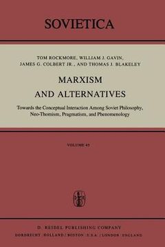 portada Marxism and Alternatives: Towards the Conceptual Interaction Among Soviet Philosophy, Neo-Thomism, Pragmatism, and Phenomenology
