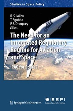 portada The Need for an Integrated Regulatory Regime for Aviation and Space: Icao for Space? (Studies in Space Policy, 7) (en Inglés)