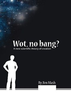 portada wot, no bang?: a new scientific theory of creation (en Inglés)
