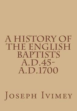 portada A History of the English Baptists A.D.45-A.D.1700 (en Inglés)