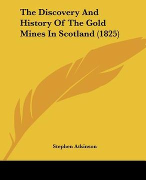 portada the discovery and history of the gold mines in scotland (182the discovery and history of the gold mines in scotland (1825) 5) (en Inglés)