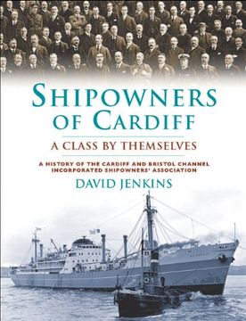 portada Shipowners of Cardiff: A Class by Themselves: A History of the Cardiff and Bristol Channel Incorporated Shipowners' Association (en Inglés)