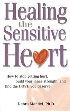 portada Healing the Sensitive Heart: How to Stop Getting Hurt, Build Your Inner Strength, and Find the Love you Deserve