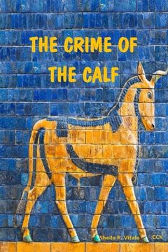portada The Crime Of The Calf: An Exposition Of Exodus, Chapter 32, According To The Mysteries (en Inglés)