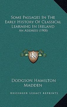 portada some passages in the early history of classical learning in ireland: an address (1908) (in English)