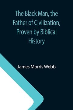 portada The Black Man, the Father of Civilization, Proven by Biblical History (in English)