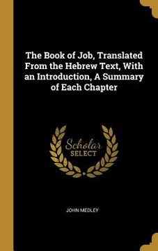 portada The Book of Job, Translated From the Hebrew Text, With an Introduction, A Summary of Each Chapter