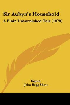 portada sir aubyn's household: a plain unvarnished tale (1878) (en Inglés)