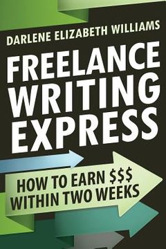 portada Freelance Writing Express: How to Earn $$$ Within Two Weeks (en Inglés)