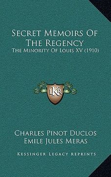 portada secret memoirs of the regency: the minority of louis xv (1910) (en Inglés)