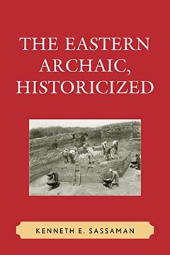 portada The Eastern Archaic, Historicized (Issues in Eastern Woodlands Archaeology)