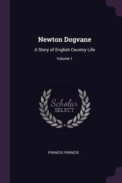 portada Newton Dogvane: A Story of English Country Life; Volume 1 (en Inglés)