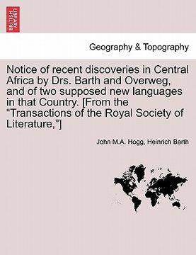 portada notice of recent discoveries in central africa by drs. barth and overweg, and of two supposed new languages in that country. [from the "transactions o (en Inglés)